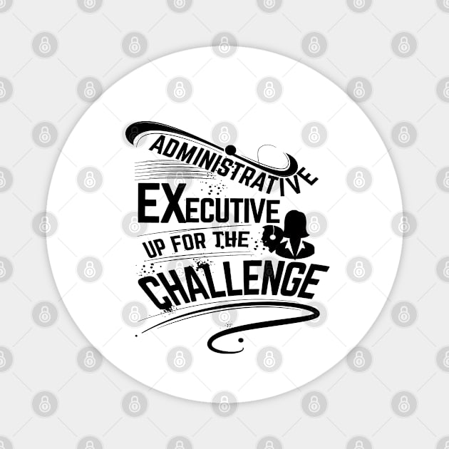 Administrative executive up for the challenge Magnet by artsytee